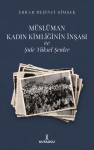 Müslüman Kadın Kimliğinin İnşası ve Şule Yüksel Şenler Müslüman Kadın Kimliğinin İnşası ve Şule Yüksel Şenler