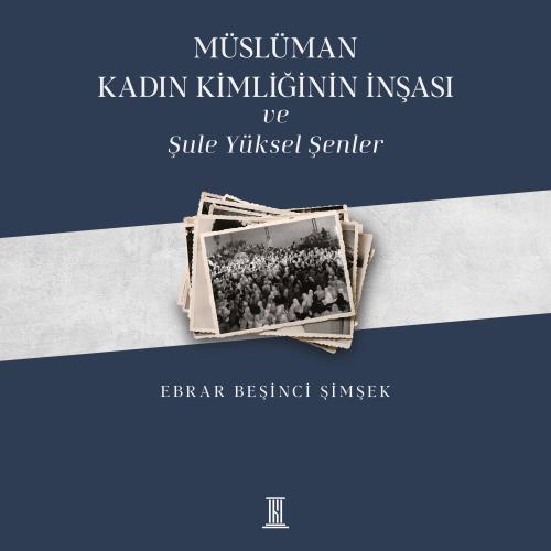 Müslüman Kadın Kimliğinin İnşası ve Şule Yüksel Şenler